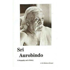Sri Aurobindo - A Biography And A History